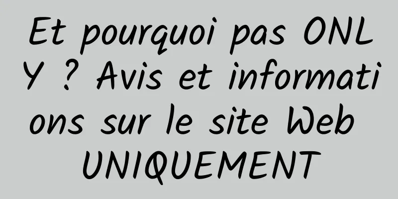 Et pourquoi pas ONLY ? Avis et informations sur le site Web UNIQUEMENT