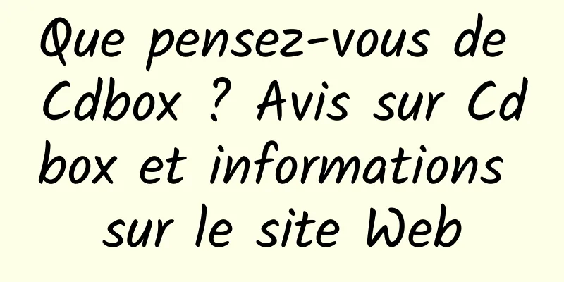 Que pensez-vous de Cdbox ? Avis sur Cdbox et informations sur le site Web