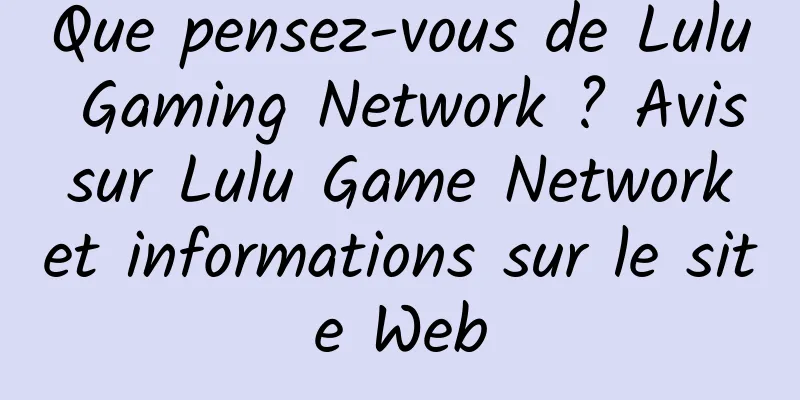 Que pensez-vous de Lulu Gaming Network ? Avis sur Lulu Game Network et informations sur le site Web