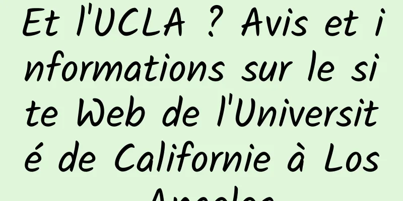 Et l'UCLA ? Avis et informations sur le site Web de l'Université de Californie à Los Angeles