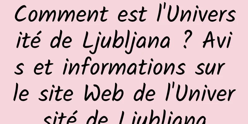 Comment est l'Université de Ljubljana ? Avis et informations sur le site Web de l'Université de Ljubljana