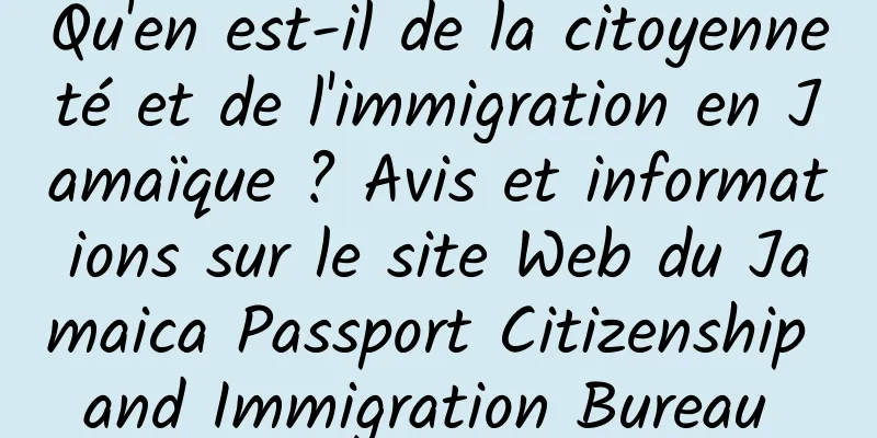 Qu'en est-il de la citoyenneté et de l'immigration en Jamaïque ? Avis et informations sur le site Web du Jamaica Passport Citizenship and Immigration Bureau 