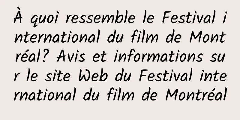 À quoi ressemble le Festival international du film de Montréal? Avis et informations sur le site Web du Festival international du film de Montréal