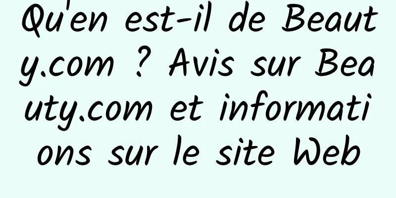 Qu'en est-il de Beauty.com ? Avis sur Beauty.com et informations sur le site Web