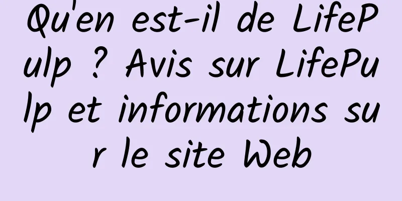 Qu'en est-il de LifePulp ? Avis sur LifePulp et informations sur le site Web