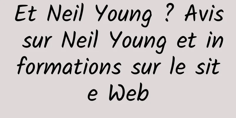 Et Neil Young ? Avis sur Neil Young et informations sur le site Web