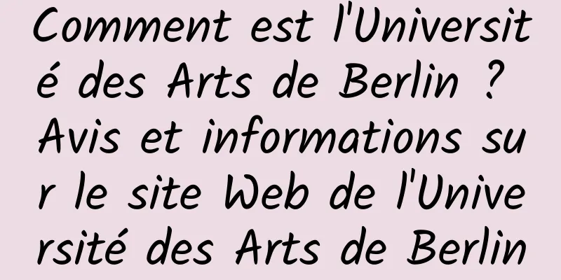Comment est l'Université des Arts de Berlin ? Avis et informations sur le site Web de l'Université des Arts de Berlin