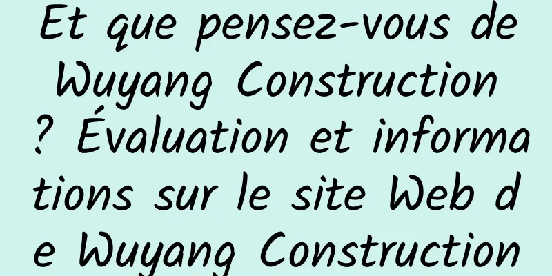 Et que pensez-vous de Wuyang Construction ? Évaluation et informations sur le site Web de Wuyang Construction