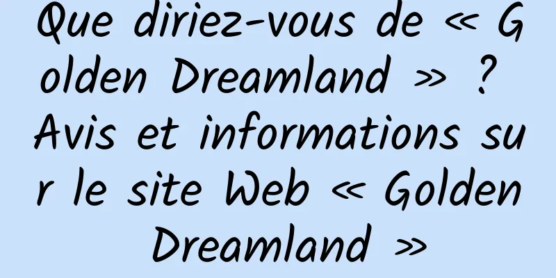 Que diriez-vous de « Golden Dreamland » ? Avis et informations sur le site Web « Golden Dreamland »