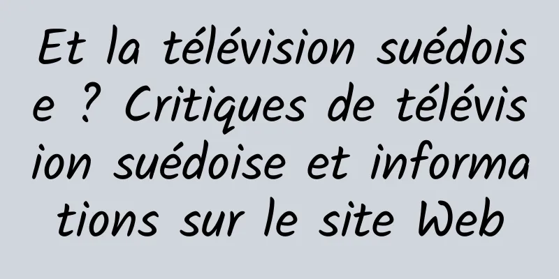 Et la télévision suédoise ? Critiques de télévision suédoise et informations sur le site Web