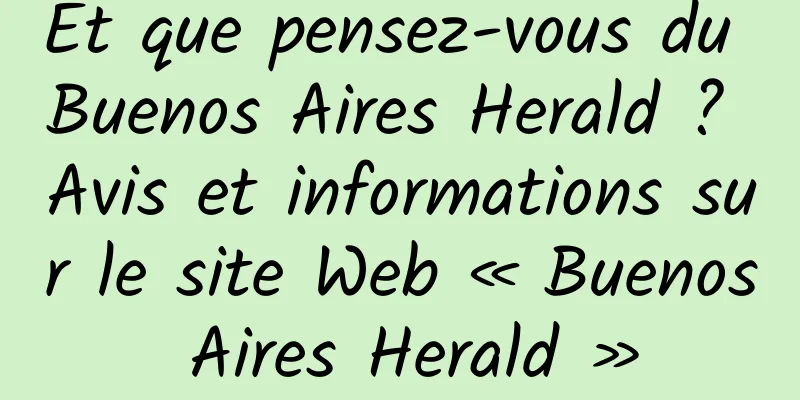 Et que pensez-vous du Buenos Aires Herald ? Avis et informations sur le site Web « Buenos Aires Herald »
