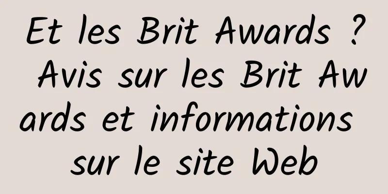 Et les Brit Awards ? Avis sur les Brit Awards et informations sur le site Web