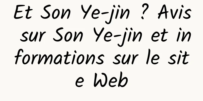 Et Son Ye-jin ? Avis sur Son Ye-jin et informations sur le site Web