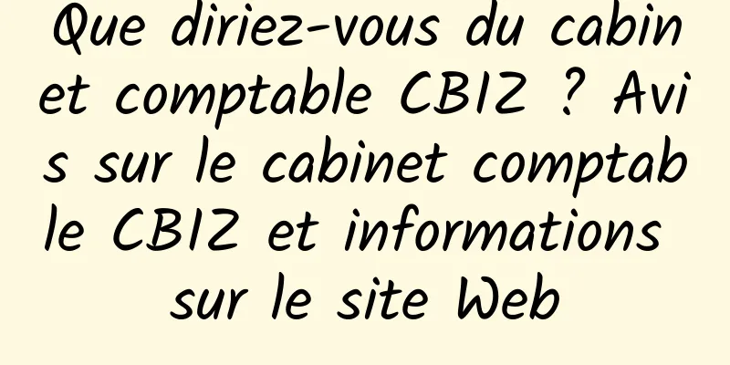 Que diriez-vous du cabinet comptable CBIZ ? Avis sur le cabinet comptable CBIZ et informations sur le site Web