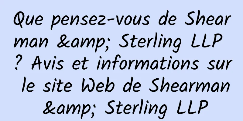 Que pensez-vous de Shearman & Sterling LLP ? Avis et informations sur le site Web de Shearman & Sterling LLP