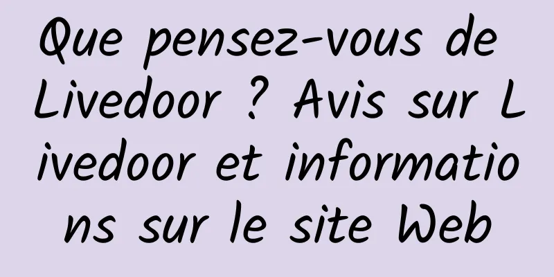 Que pensez-vous de Livedoor ? Avis sur Livedoor et informations sur le site Web
