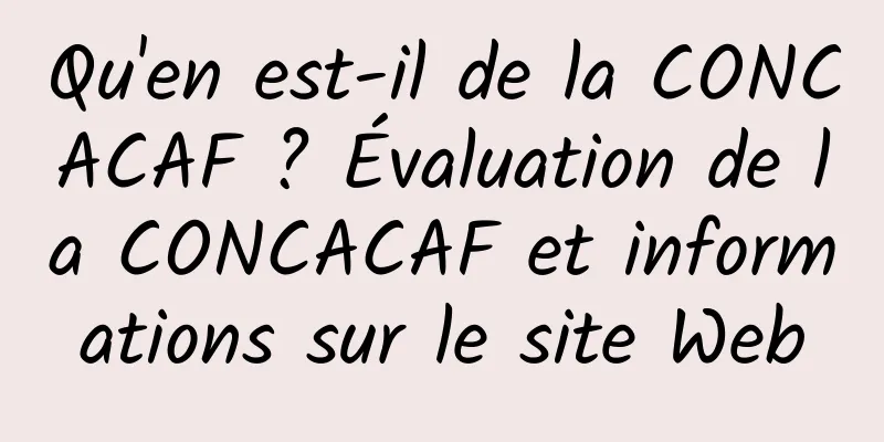 Qu'en est-il de la CONCACAF ? Évaluation de la CONCACAF et informations sur le site Web