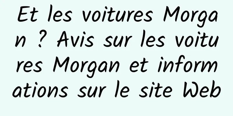Et les voitures Morgan ? Avis sur les voitures Morgan et informations sur le site Web