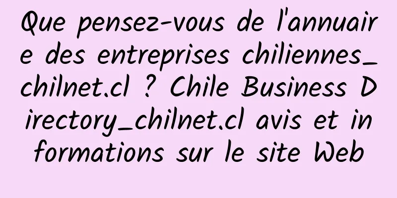 Que pensez-vous de l'annuaire des entreprises chiliennes_chilnet.cl ? Chile Business Directory_chilnet.cl avis et informations sur le site Web