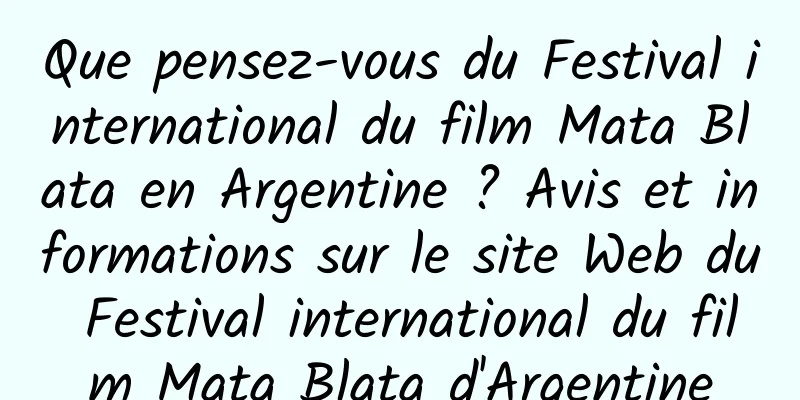 Que pensez-vous du Festival international du film Mata Blata en Argentine ? Avis et informations sur le site Web du Festival international du film Mata Blata d'Argentine