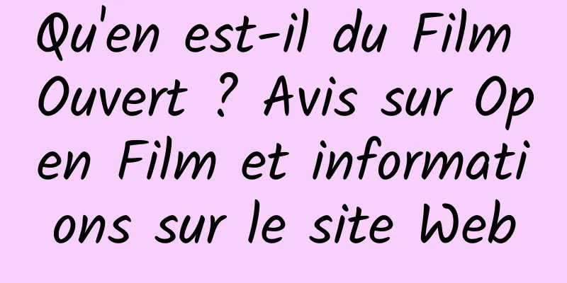 Qu'en est-il du Film Ouvert ? Avis sur Open Film et informations sur le site Web