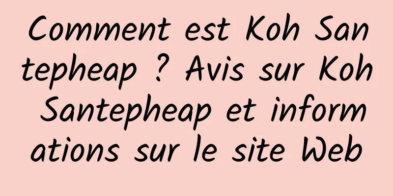 Comment est Koh Santepheap ? Avis sur Koh Santepheap et informations sur le site Web