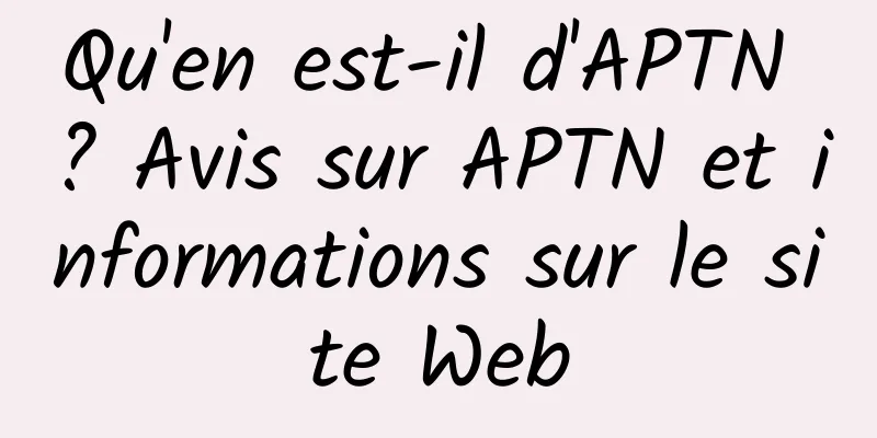 Qu'en est-il d'APTN ? Avis sur APTN et informations sur le site Web