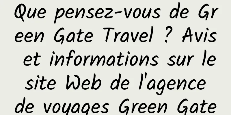 Que pensez-vous de Green Gate Travel ? Avis et informations sur le site Web de l'agence de voyages Green Gate
