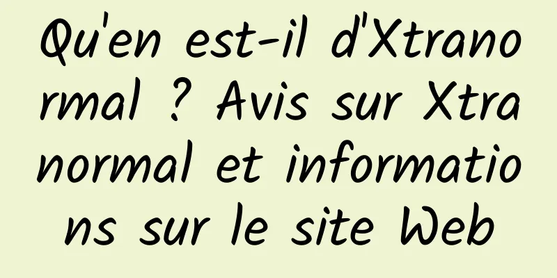 Qu'en est-il d'Xtranormal ? Avis sur Xtranormal et informations sur le site Web