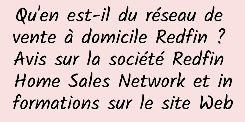 Qu'en est-il du réseau de vente à domicile Redfin ? Avis sur la société Redfin Home Sales Network et informations sur le site Web