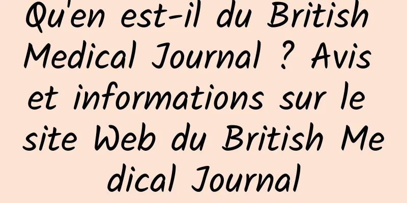 Qu'en est-il du British Medical Journal ? Avis et informations sur le site Web du British Medical Journal