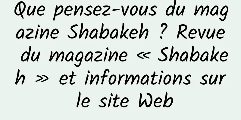 Que pensez-vous du magazine Shabakeh ? Revue du magazine « Shabakeh » et informations sur le site Web