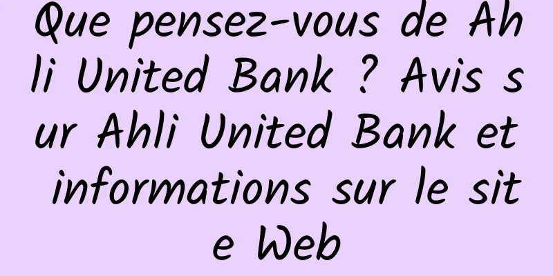 Que pensez-vous de Ahli United Bank ? Avis sur Ahli United Bank et informations sur le site Web
