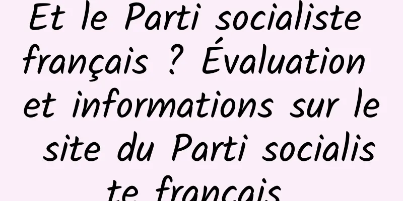 Et le Parti socialiste français ? Évaluation et informations sur le site du Parti socialiste français 