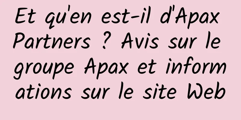 Et qu'en est-il d'Apax Partners ? Avis sur le groupe Apax et informations sur le site Web