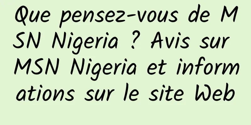 Que pensez-vous de MSN Nigeria ? Avis sur MSN Nigeria et informations sur le site Web