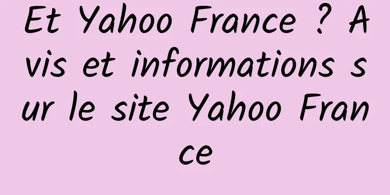 Et Yahoo France ? Avis et informations sur le site Yahoo France