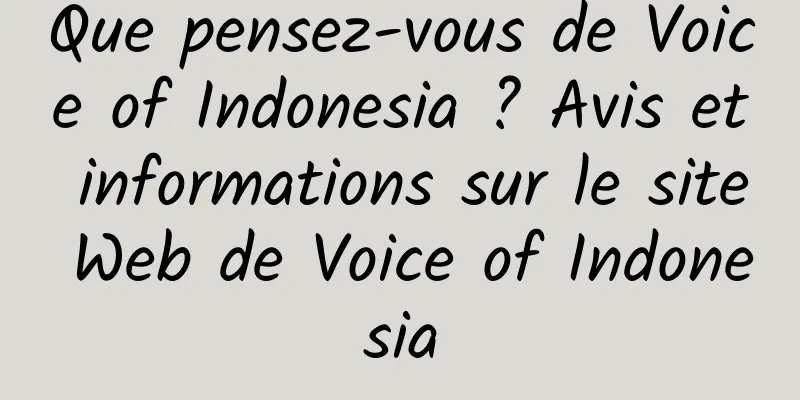 Que pensez-vous de Voice of Indonesia ? Avis et informations sur le site Web de Voice of Indonesia