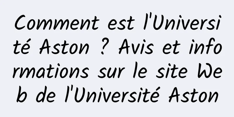 Comment est l'Université Aston ? Avis et informations sur le site Web de l'Université Aston