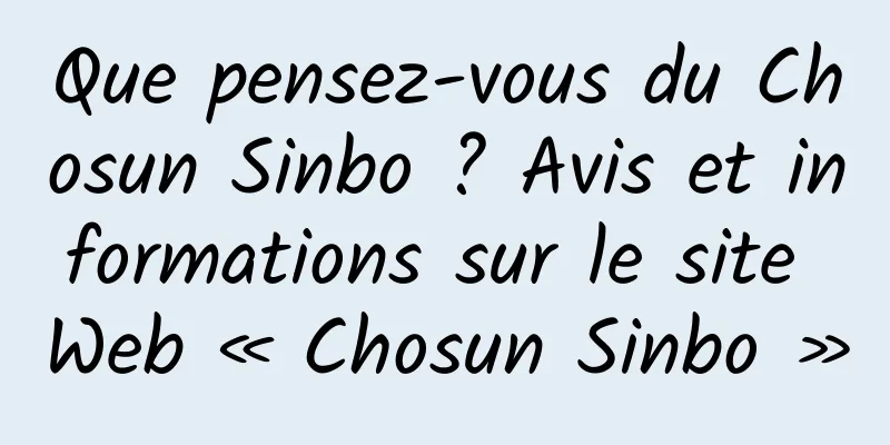 Que pensez-vous du Chosun Sinbo ? Avis et informations sur le site Web « Chosun Sinbo »