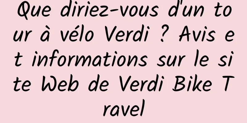 Que diriez-vous d'un tour à vélo Verdi ? Avis et informations sur le site Web de Verdi Bike Travel