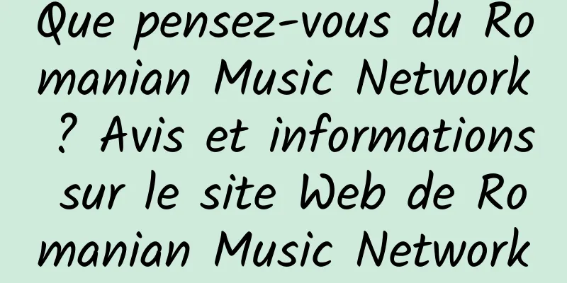 Que pensez-vous du Romanian Music Network ? Avis et informations sur le site Web de Romanian Music Network