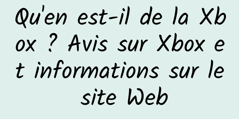 Qu'en est-il de la Xbox ? Avis sur Xbox et informations sur le site Web