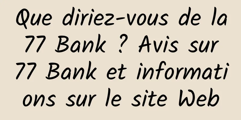 Que diriez-vous de la 77 Bank ? Avis sur 77 Bank et informations sur le site Web