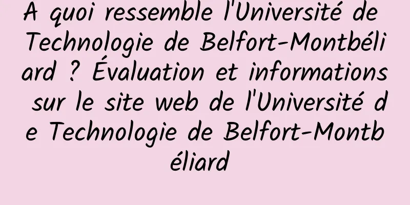 À quoi ressemble l'Université de Technologie de Belfort-Montbéliard ? Évaluation et informations sur le site web de l'Université de Technologie de Belfort-Montbéliard 