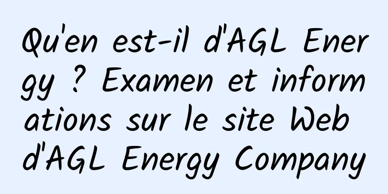 Qu'en est-il d'AGL Energy ? Examen et informations sur le site Web d'AGL Energy Company