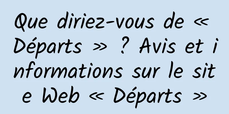 Que diriez-vous de « Départs » ? Avis et informations sur le site Web « Départs »