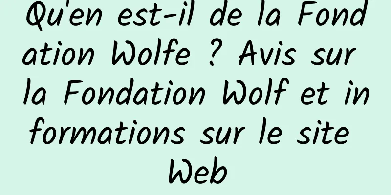 Qu'en est-il de la Fondation Wolfe ? Avis sur la Fondation Wolf et informations sur le site Web