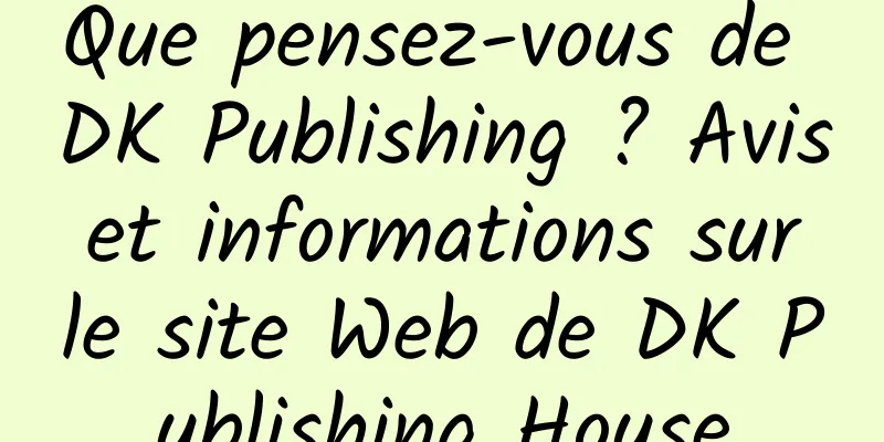 Que pensez-vous de DK Publishing ? Avis et informations sur le site Web de DK Publishing House