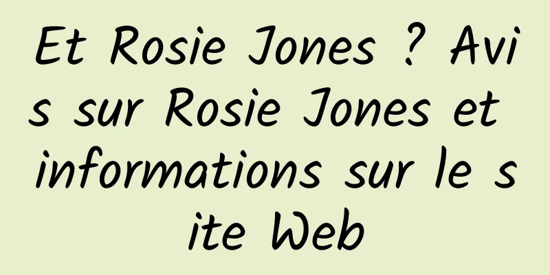 Et Rosie Jones ? Avis sur Rosie Jones et informations sur le site Web